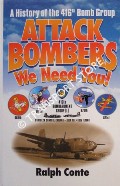 Attack Bombers We Need You! - A History of the 416th Bomb Group by CONTE, Ralph